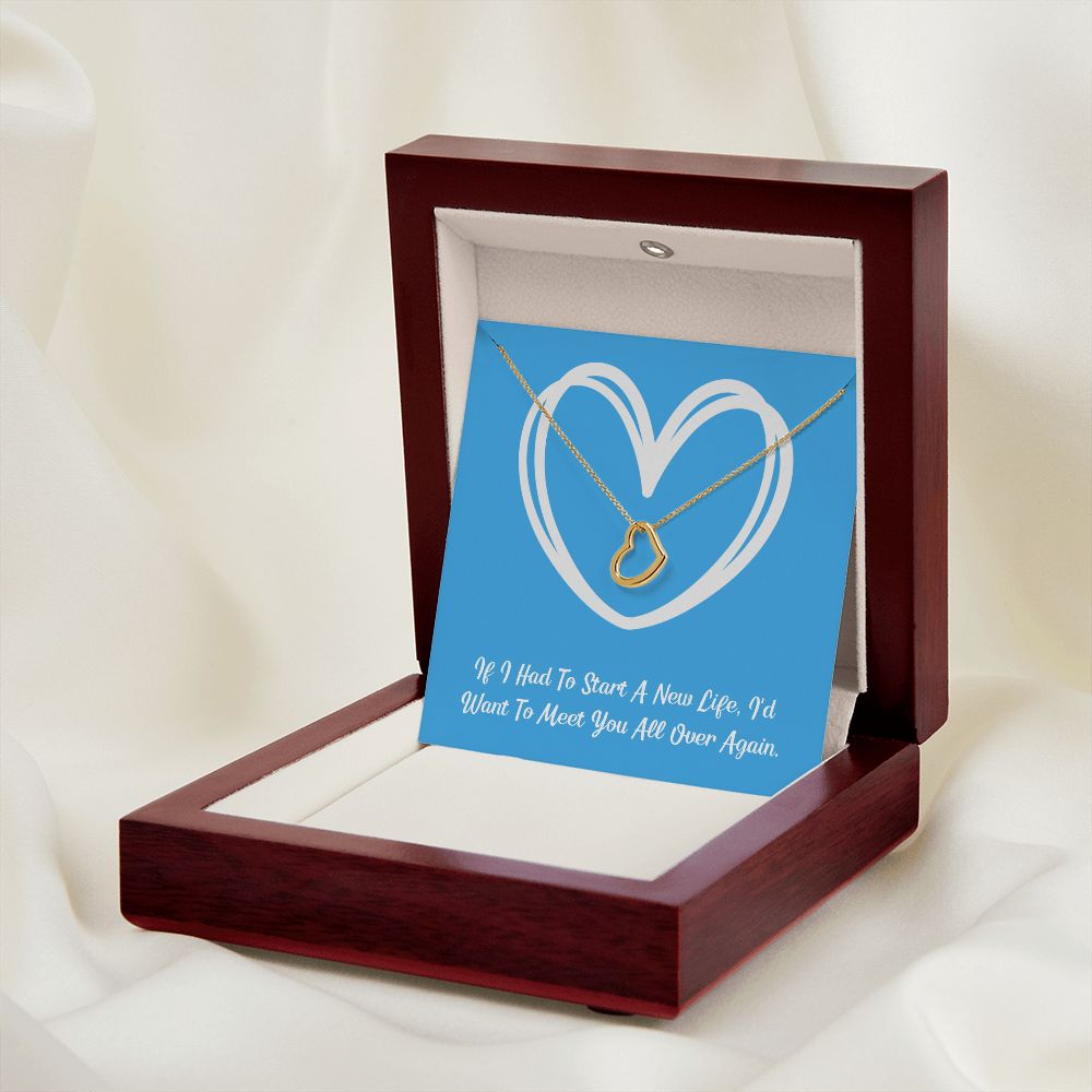 If I Had To Start A New Life, I'd Want To Meet You All Over Again