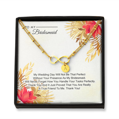 To My Bridesmaid - My Wedding Day Will Not be That Perfect Without You