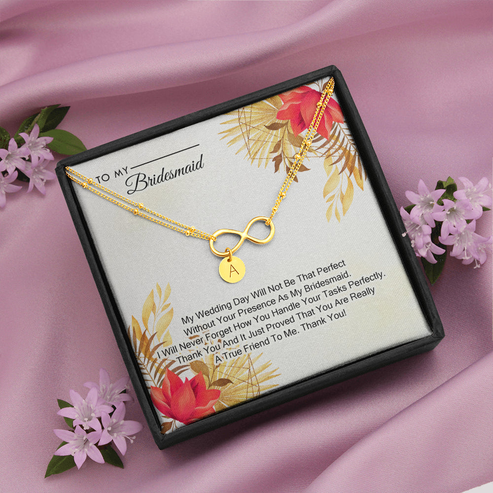 To My Bridesmaid - My Wedding Day Will Not be That Perfect Without You