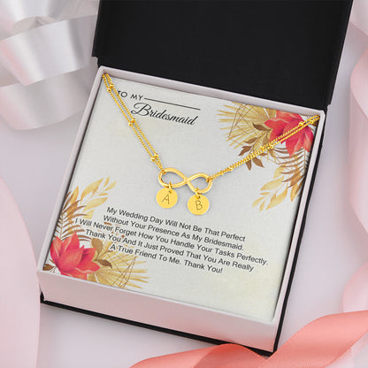 To My Bridesmaid - My Wedding Day Will Not be That Perfect Without You