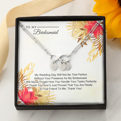 To My Bridesmaid - My Wedding Day Will Not be That Perfect Without You