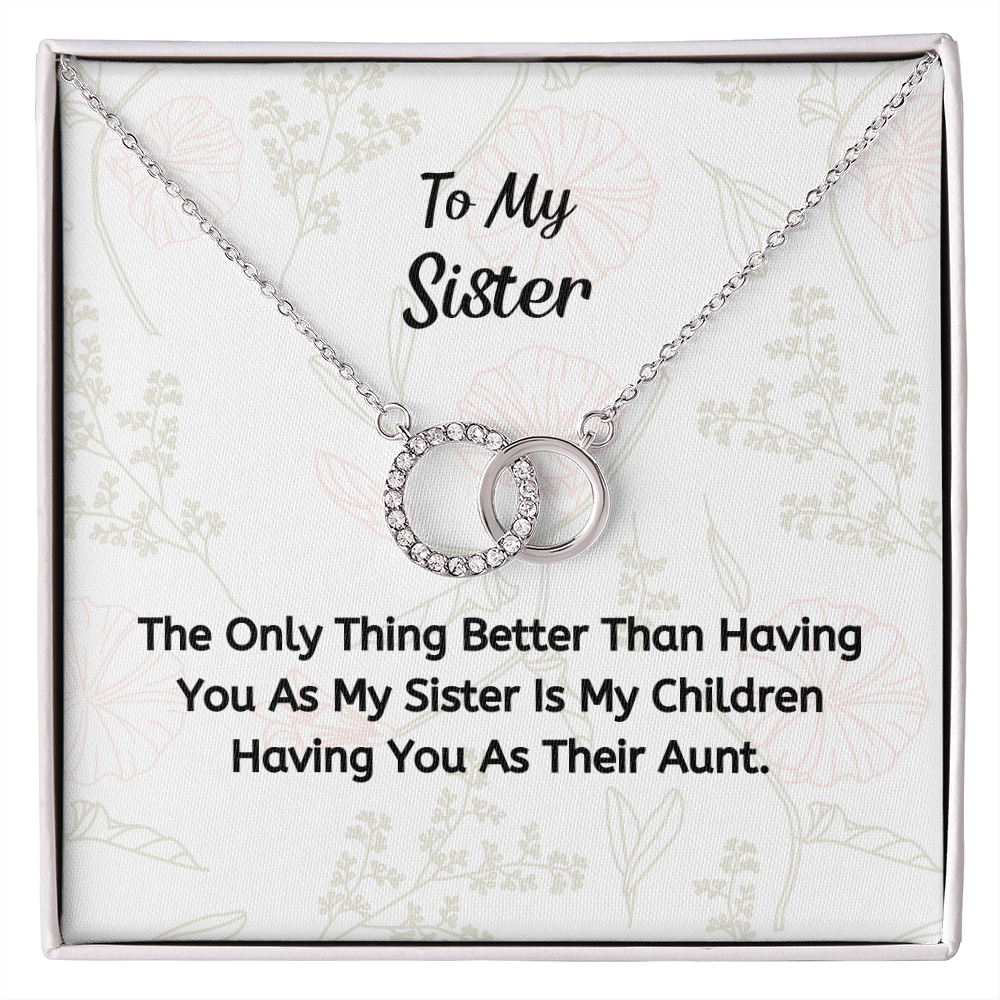 The Thing Better Than Having You As My Sister Is My Children Having You As Their Aunt.