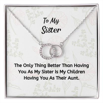 The Thing Better Than Having You As My Sister Is My Children Having You As Their Aunt.