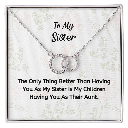 The Thing Better Than Having You As My Sister Is My Children Having You As Their Aunt.