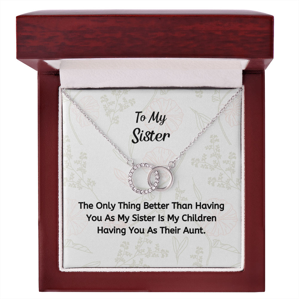 The Thing Better Than Having You As My Sister Is My Children Having You As Their Aunt.