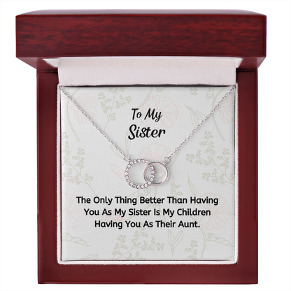 The Thing Better Than Having You As My Sister Is My Children Having You As Their Aunt.