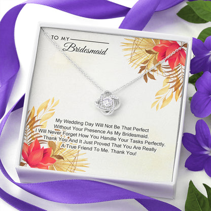 To My Bridesmaid -  My Wedding Day Will Not Be That Perfect Without You