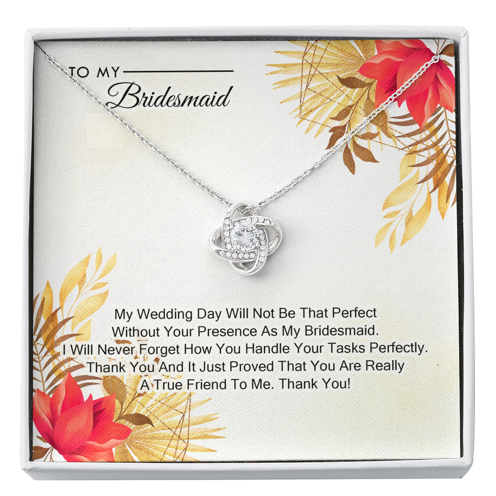 To My Bridesmaid -  My Wedding Day Will Not Be That Perfect Without You