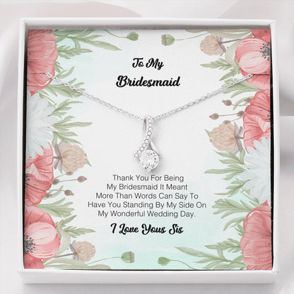 To My Bridesmaid - Thank you for being my Bridesmaid