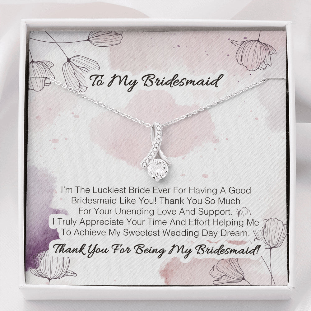 To My Bridesmaid - I'm The Luckiest Bride Ever For Having A Good Bridesmaid Like You 2