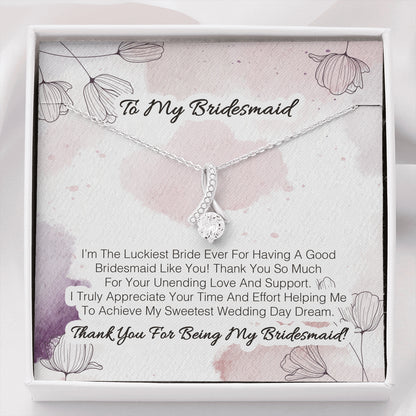 To My Bridesmaid - I'm The Luckiest Bride Ever For Having A Good Bridesmaid Like You 2