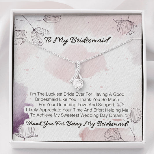 To My Bridesmaid - I'm The Luckiest Bride Ever For Having A Good Bridesmaid Like You 2