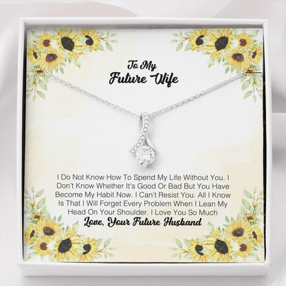 To My Future Wife - I Do Not Know How To Spend My Life Without You