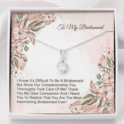 To My Bridesmaid - I Know It's Difficult To Be A Bridesmaid