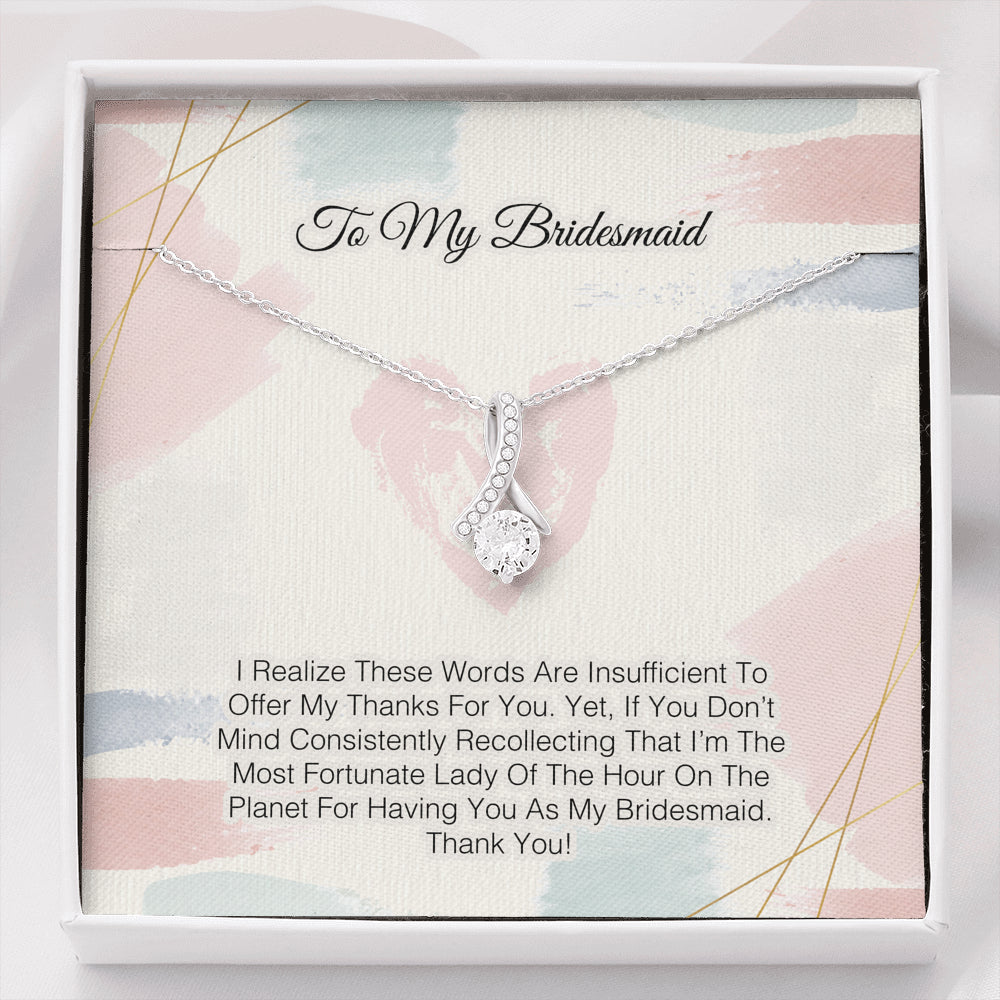 To My Bridesmaid -Words Are Insufficient To Offer My Thanks For You