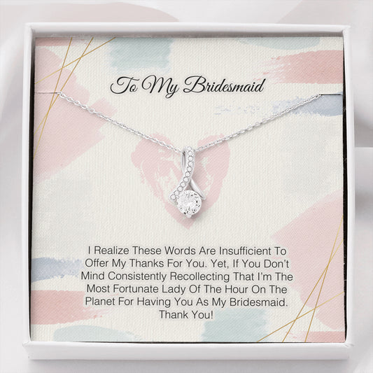 To My Bridesmaid -Words Are Insufficient To Offer My Thanks For You