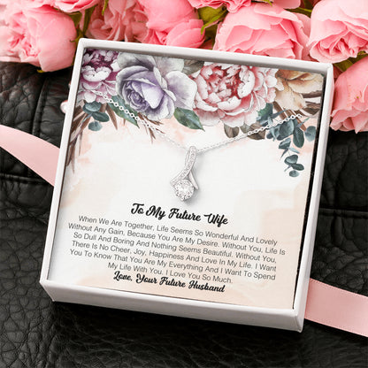 To My Future Wife - When We Are Together, Life Seems So Wonderful And Lovely