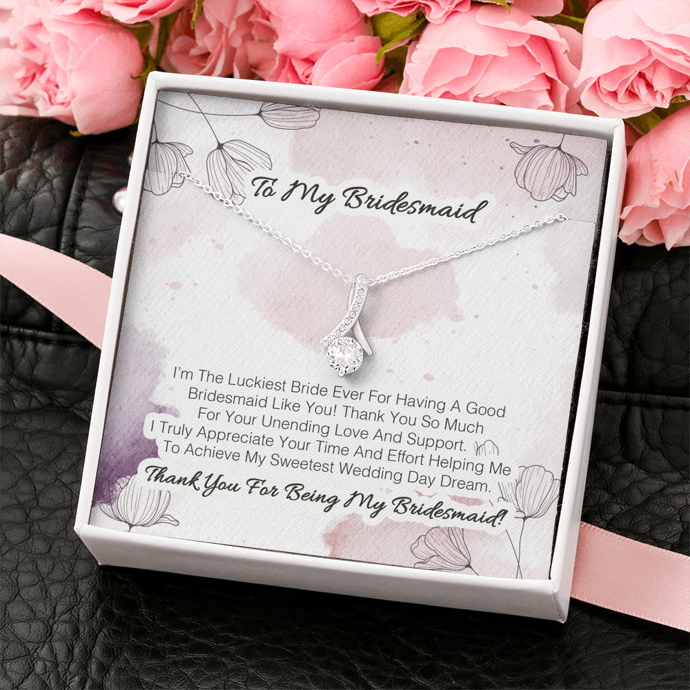 To My Bridesmaid - I'm The Luckiest Bride Ever For Having A Good Bridesmaid Like You 2