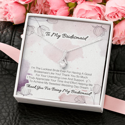 To My Bridesmaid - I'm The Luckiest Bride Ever For Having A Good Bridesmaid Like You 2