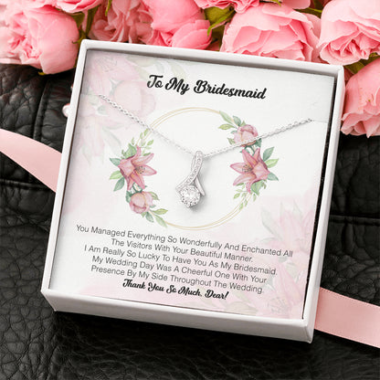 To My Bridesmaid - You Managed Everything So Wonderfully