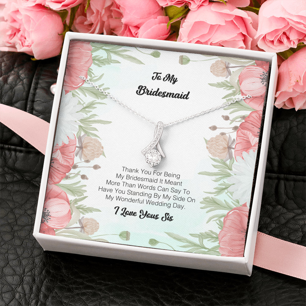To My Bridesmaid - Thank you for being my Bridesmaid