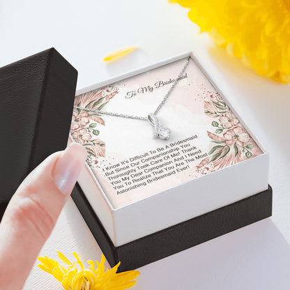 To My Bridesmaid - I Know It's Difficult To Be A Bridesmaid