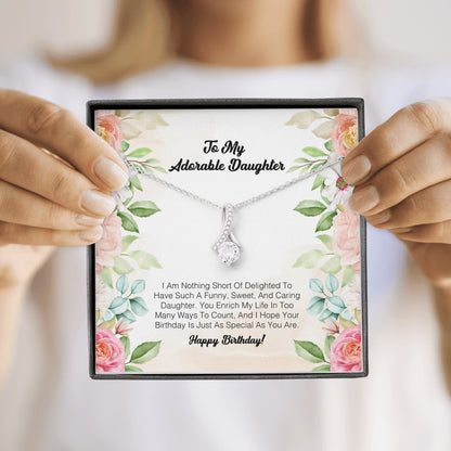 To My Adorable Daughter - I Am Nothing Sort Of Delighter To Have Such A Funny, Sweet and Caring Daughter