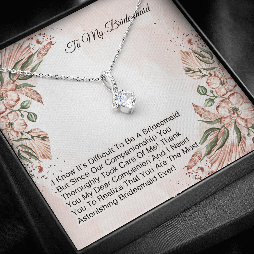 To My Bridesmaid - I Know It's Difficult To Be A Bridesmaid