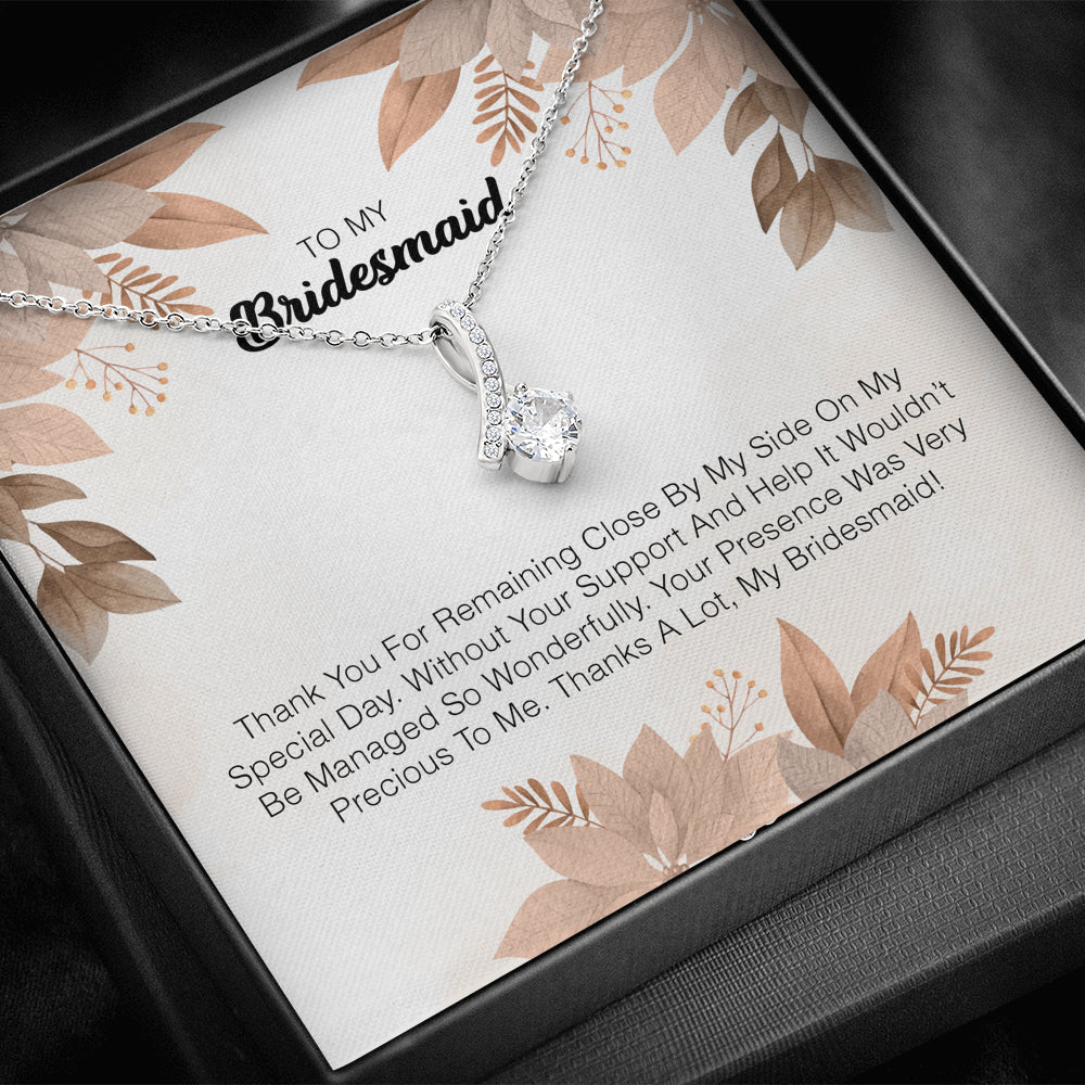 To My Bridesmaid - Your Presence Was Very Precious To Me.