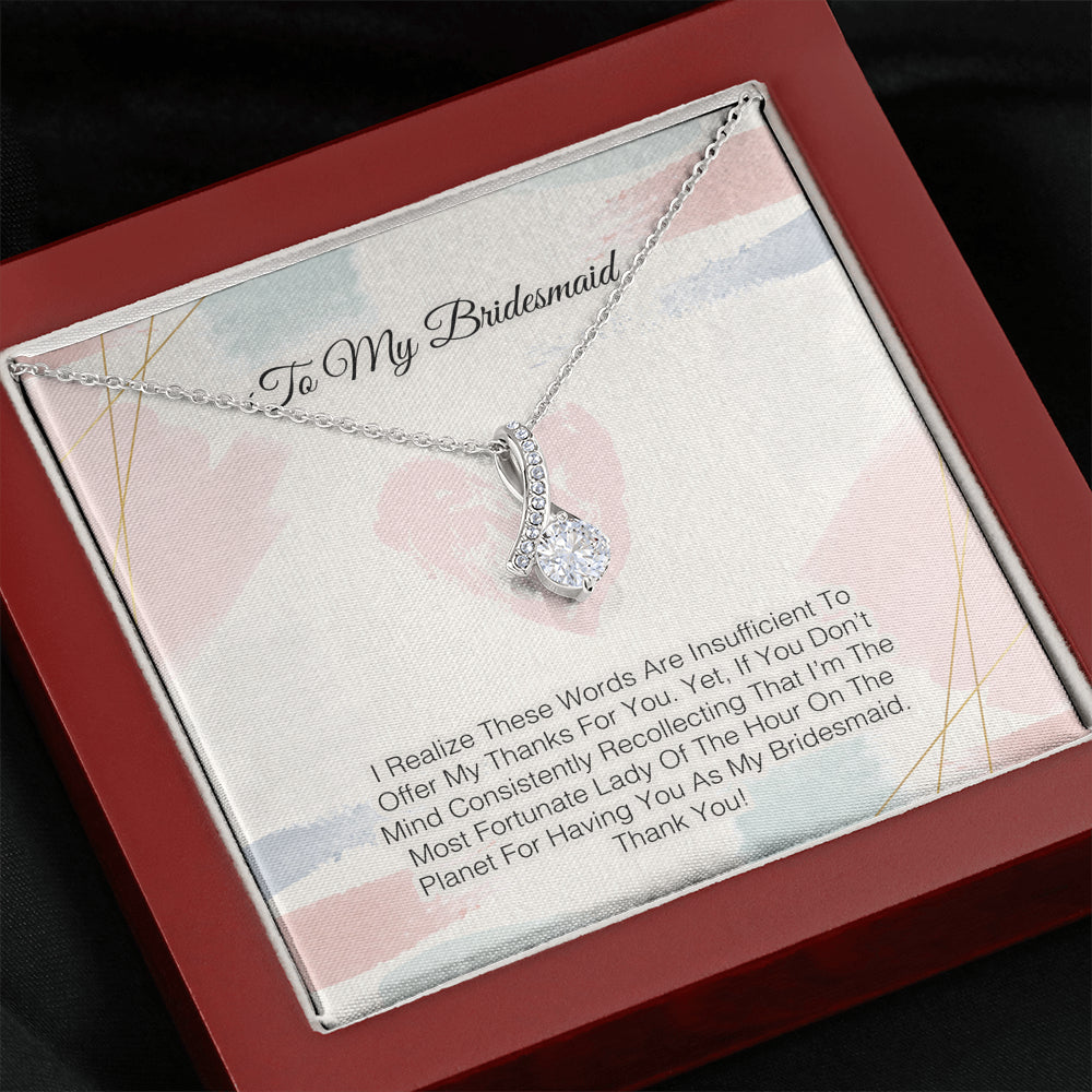 To My Bridesmaid -Words Are Insufficient To Offer My Thanks For You