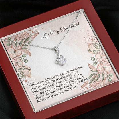 To My Bridesmaid - I Know It's Difficult To Be A Bridesmaid