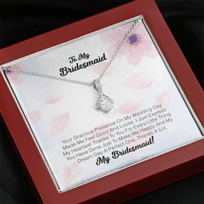 To My Bridesmaid - Your Gracious Presence On My Wedding Day