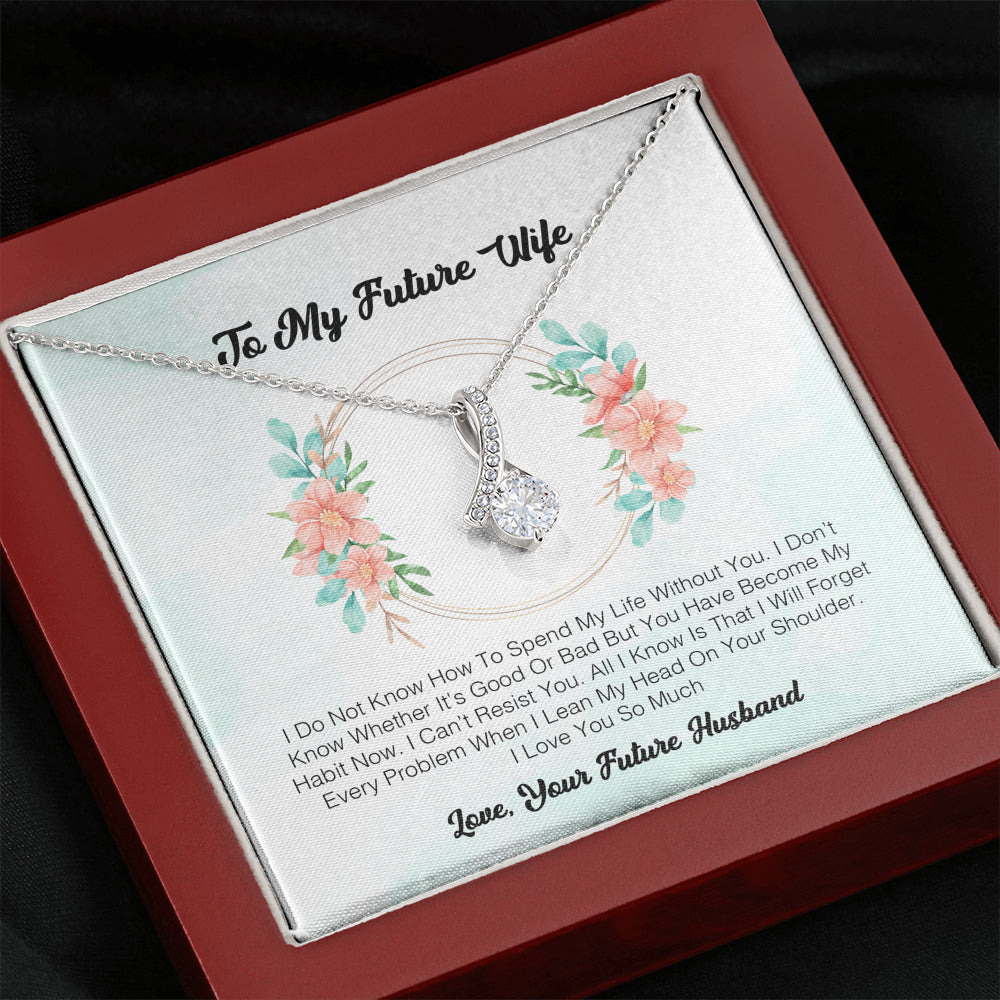 To My Future Wife - I Do Not Know How To Spend My Life Without You.