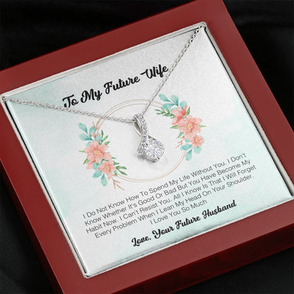 To My Future Wife - I Do Not Know How To Spend My Life Without You.
