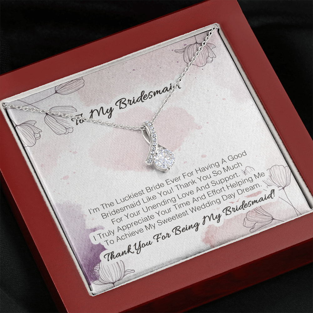 To My Bridesmaid - I'm The Luckiest Bride Ever For Having A Good Bridesmaid Like You 2